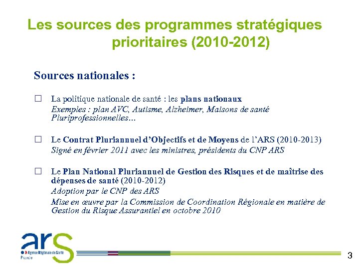 Les sources des programmes stratégiques prioritaires (2010 -2012) Sources nationales : ¨ La politique