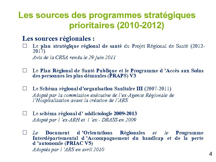 Les sources des programmes stratégiques prioritaires (2010 -2012) Les sources régionales : ¨ Le