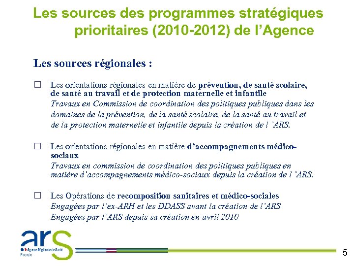 Les sources des programmes stratégiques prioritaires (2010 -2012) de l’Agence Les sources régionales :