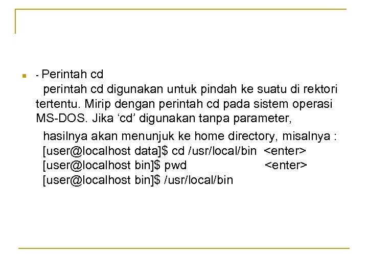 n - Perintah cd perintah cd digunakan untuk pindah ke suatu di rektori tertentu.