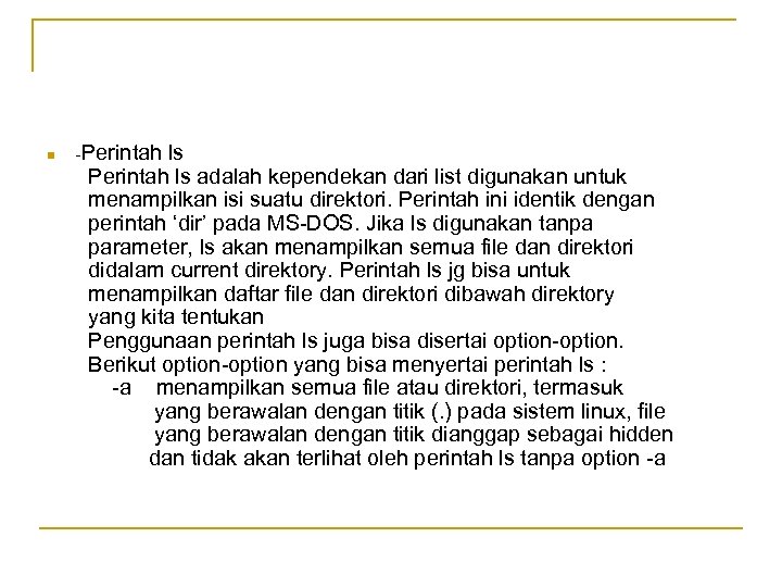 n -Perintah ls adalah kependekan dari list digunakan untuk menampilkan isi suatu direktori. Perintah