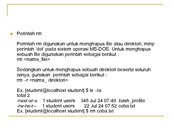 n Perintah rm digunakan untuk menghapus file atau direktori, mirip perintah ‘del’ pada sistem