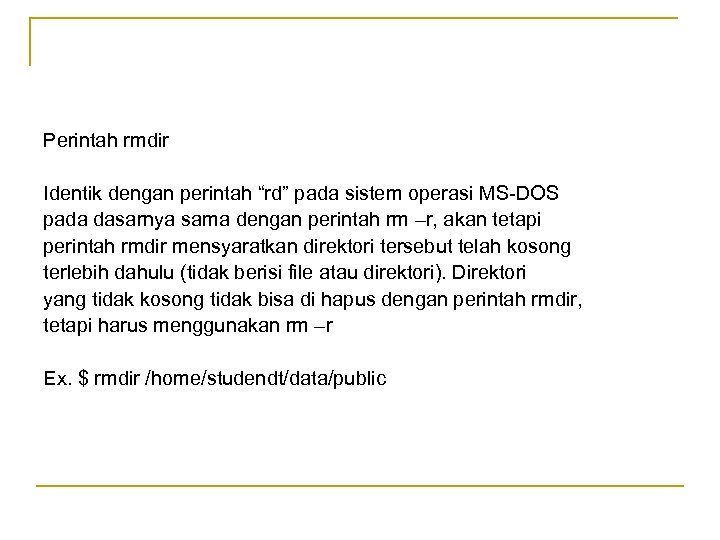 Perintah rmdir Identik dengan perintah “rd” pada sistem operasi MS-DOS pada dasarnya sama dengan