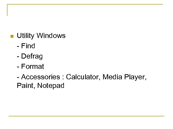 n Utility Windows - Find - Defrag - Format - Accessories : Calculator, Media