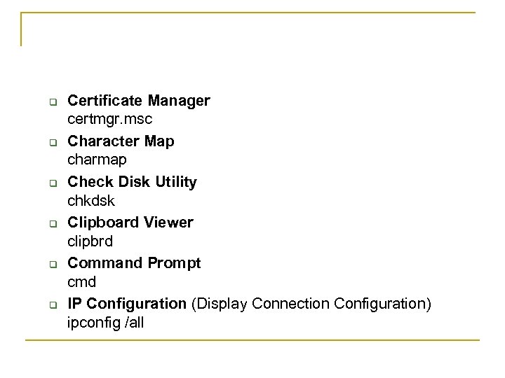 q q q Certificate Manager certmgr. msc Character Map charmap Check Disk Utility chkdsk