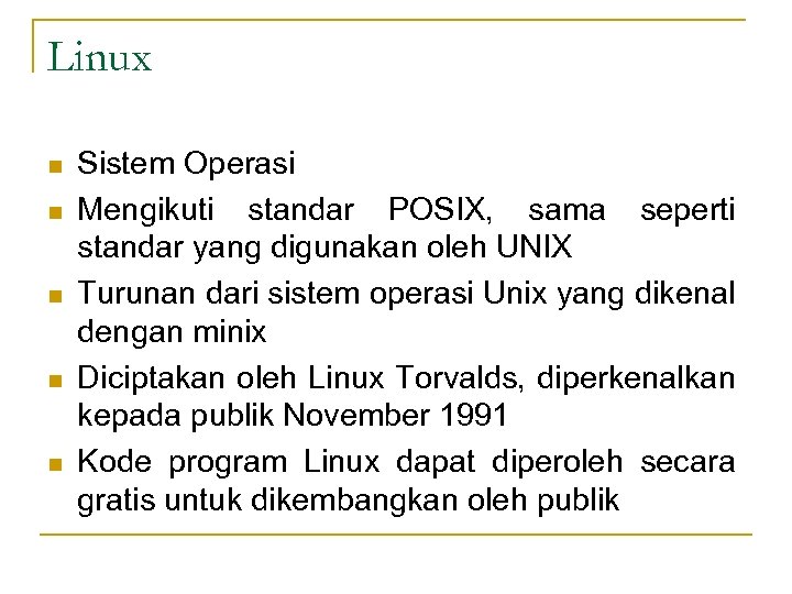 Linux n n n Sistem Operasi Mengikuti standar POSIX, sama seperti standar yang digunakan