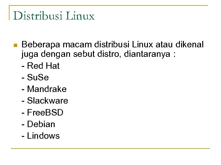 Distribusi Linux n Beberapa macam distribusi Linux atau dikenal juga dengan sebut distro, diantaranya