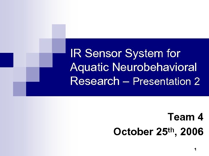 IR Sensor System for Aquatic Neurobehavioral Research – Presentation 2 Team 4 October 25