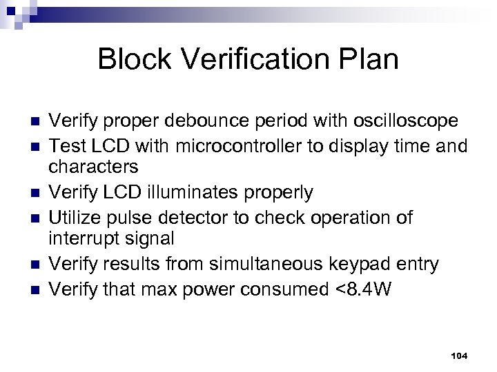 Block Verification Plan n n n Verify proper debounce period with oscilloscope Test LCD