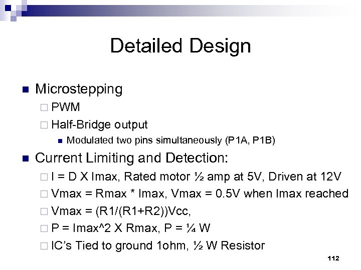 Detailed Design n Microstepping ¨ PWM ¨ Half-Bridge output n n Modulated two pins