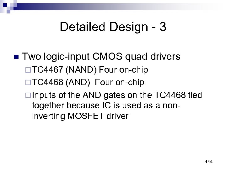 Detailed Design - 3 n Two logic-input CMOS quad drivers ¨ TC 4467 (NAND)