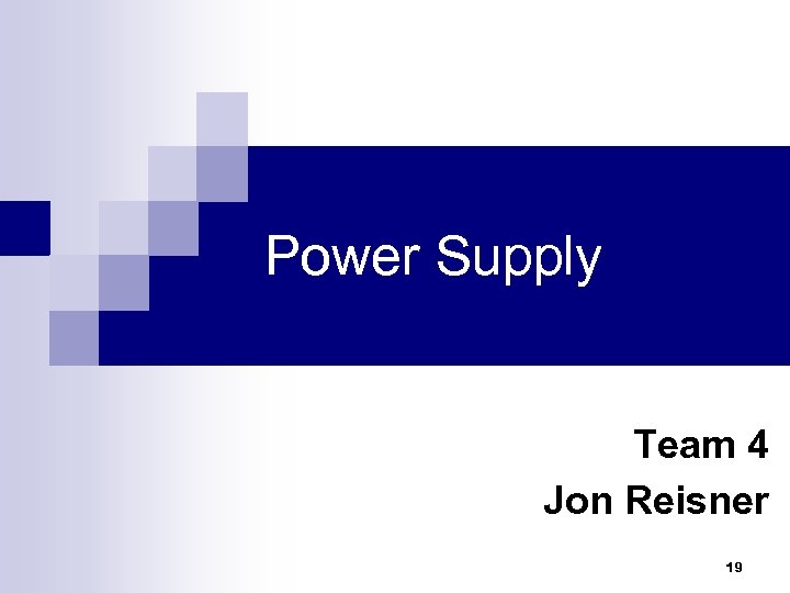 Power Supply Team 4 Jon Reisner 19 