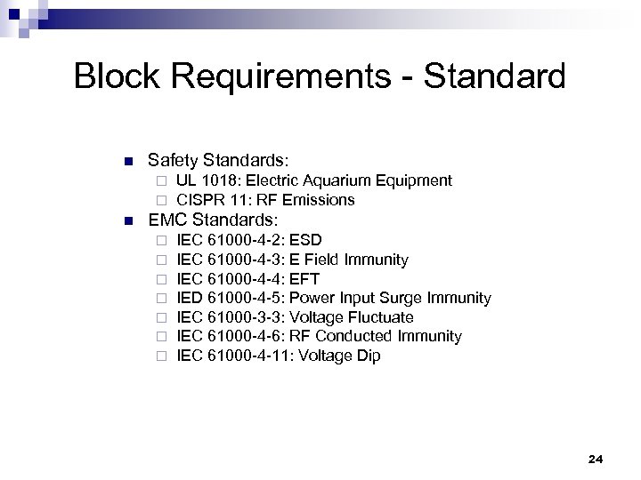 Block Requirements - Standard n Safety Standards: ¨ ¨ n UL 1018: Electric Aquarium