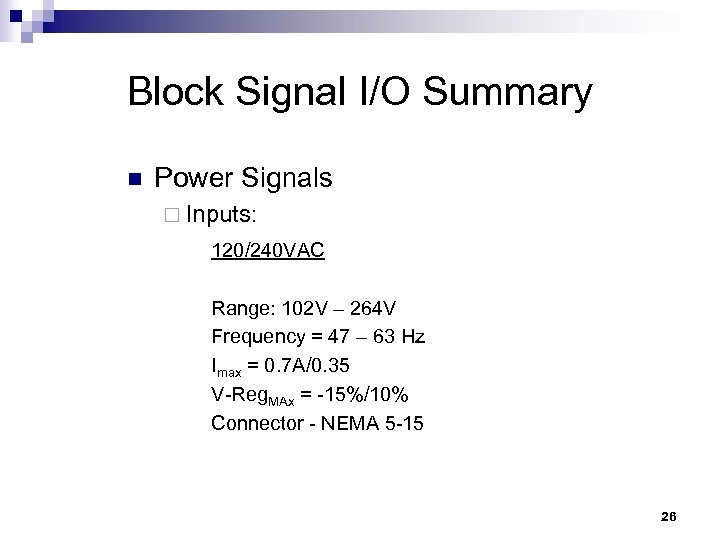 Block Signal I/O Summary n Power Signals ¨ Inputs: 120/240 VAC Range: 102 V