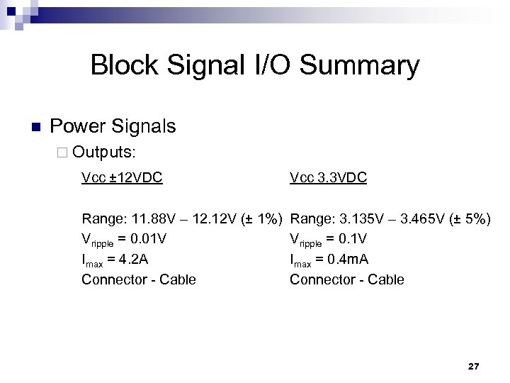 Block Signal I/O Summary n Power Signals ¨ Outputs: Vcc ± 12 VDC Vcc