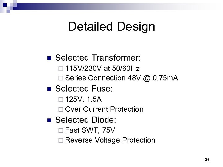 Detailed Design n Selected Transformer: ¨ 115 V/230 V at 50/60 Hz ¨ Series
