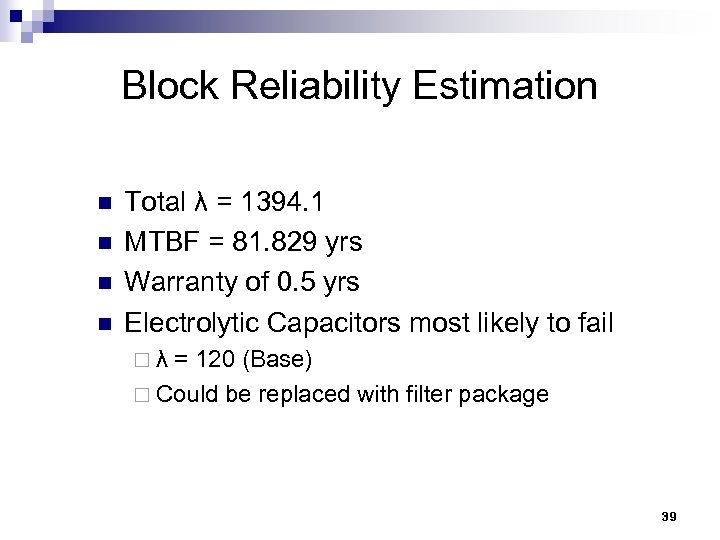 Block Reliability Estimation n n Total λ = 1394. 1 MTBF = 81. 829
