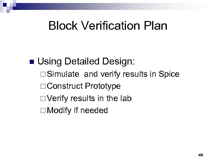 Block Verification Plan n Using Detailed Design: ¨ Simulate and verify results in Spice