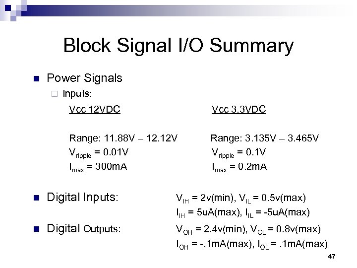 Block Signal I/O Summary n Power Signals ¨ Inputs: Vcc 12 VDC Vcc 3.