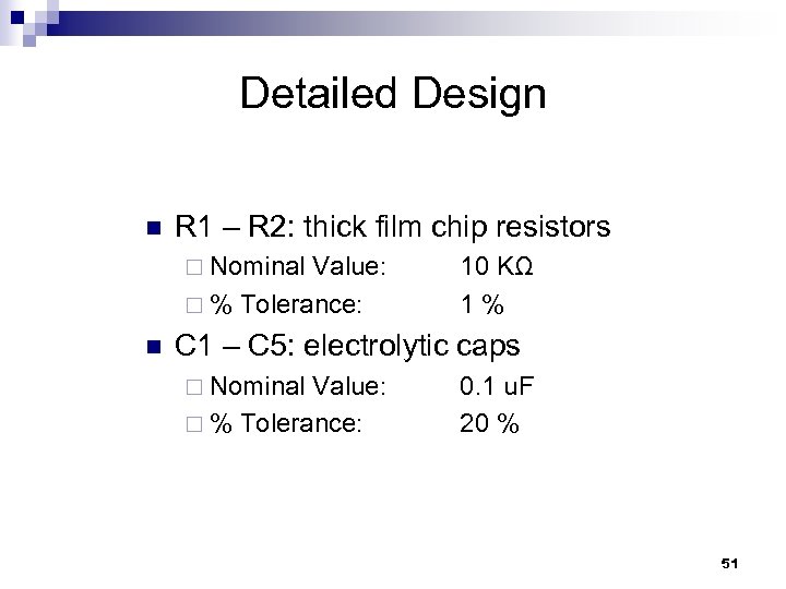 Detailed Design n R 1 – R 2: thick film chip resistors ¨ Nominal