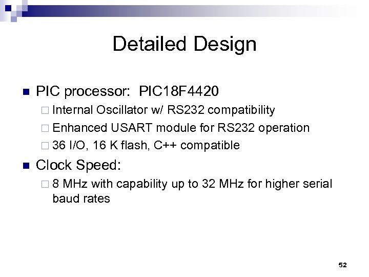 Detailed Design n PIC processor: PIC 18 F 4420 ¨ Internal Oscillator w/ RS