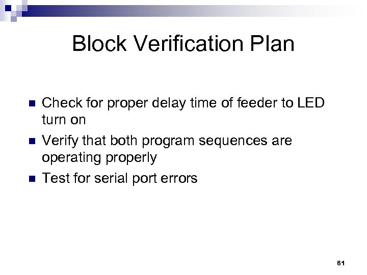 Block Verification Plan n Check for proper delay time of feeder to LED turn