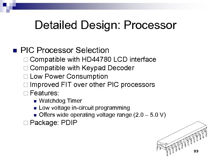 Detailed Design: Processor n PIC Processor Selection ¨ Compatible with HD 44780 LCD interface