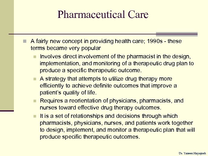Pharmaceutical Care n A fairly new concept in providing health care; 1990 s -