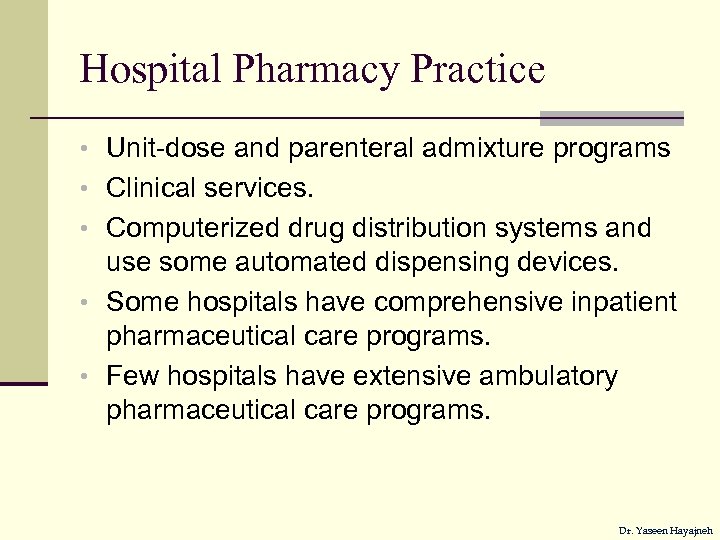 Hospital Pharmacy Practice • Unit-dose and parenteral admixture programs • Clinical services. • Computerized