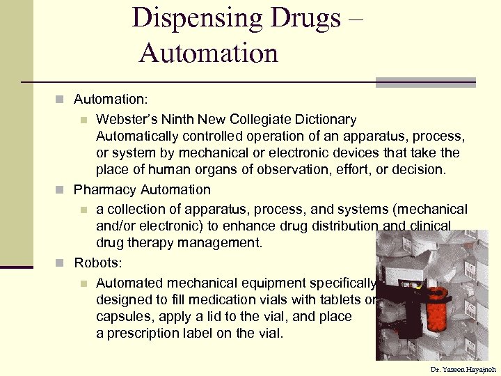 Dispensing Drugs – Automation n Automation: Webster’s Ninth New Collegiate Dictionary Automatically controlled operation