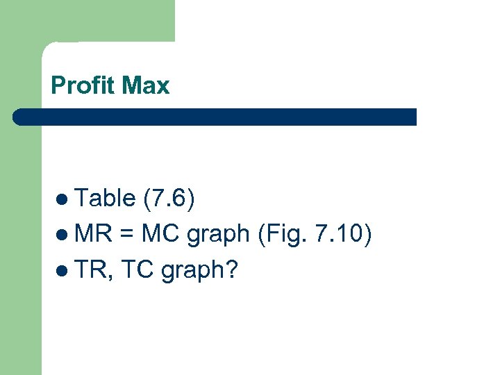 Profit Max l Table (7. 6) l MR = MC graph (Fig. 7. 10)