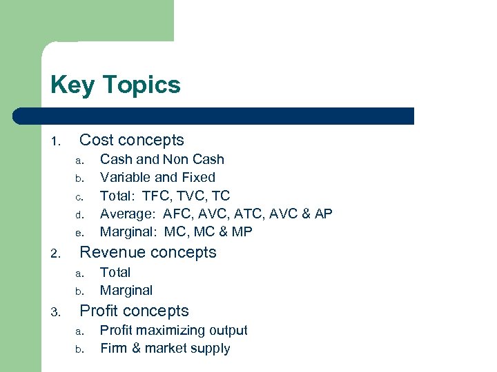 Key Topics 1. Cost concepts a. b. c. d. e. 2. Revenue concepts a.