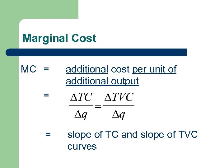 Marginal Cost MC = additional cost per unit of additional output = = slope