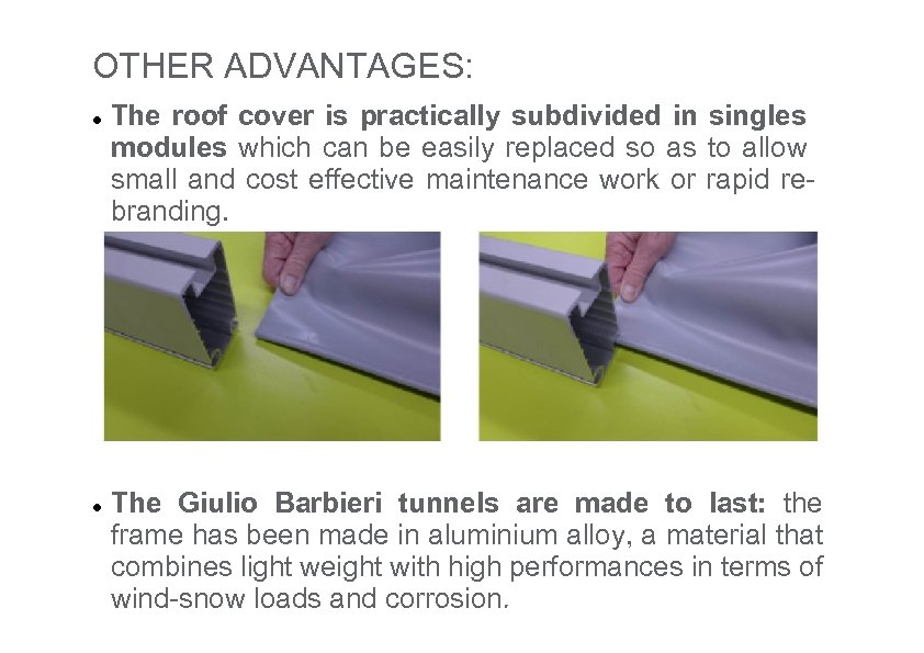OTHER ADVANTAGES: The roof cover is practically subdivided in singles modules which can be