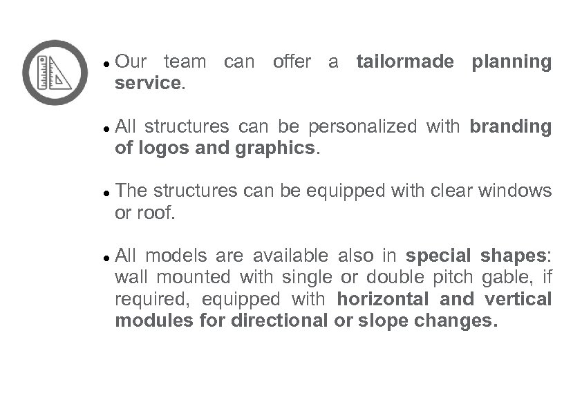  Our team can offer a tailormade planning service. All structures can be personalized