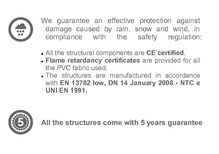 We guarantee an effective protection against damage caused by rain, snow and wind, in