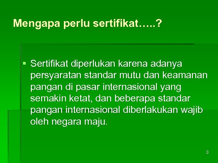 Mengapa perlu sertifikat…. . ? § Sertifikat diperlukan karena adanya persyaratan standar mutu dan