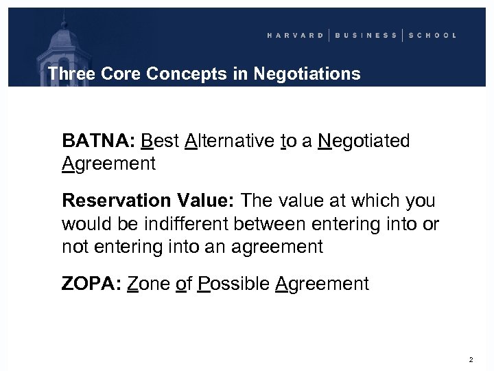 Three Core Concepts in Negotiations BATNA: Best Alternative to a Negotiated Agreement Reservation Value: