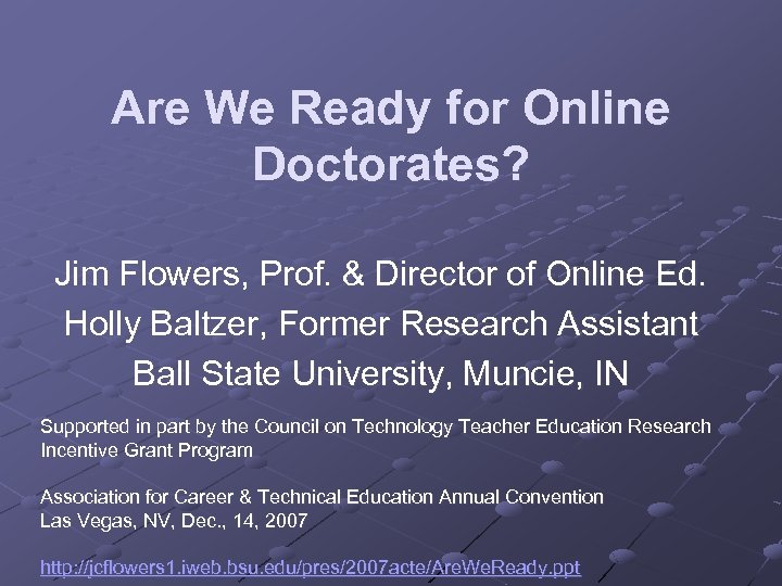 Are We Ready for Online Doctorates? Jim Flowers, Prof. & Director of Online Ed.