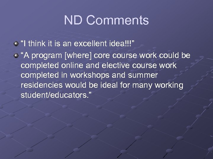 ND Comments “I think it is an excellent idea!!!” “A program [where] core course