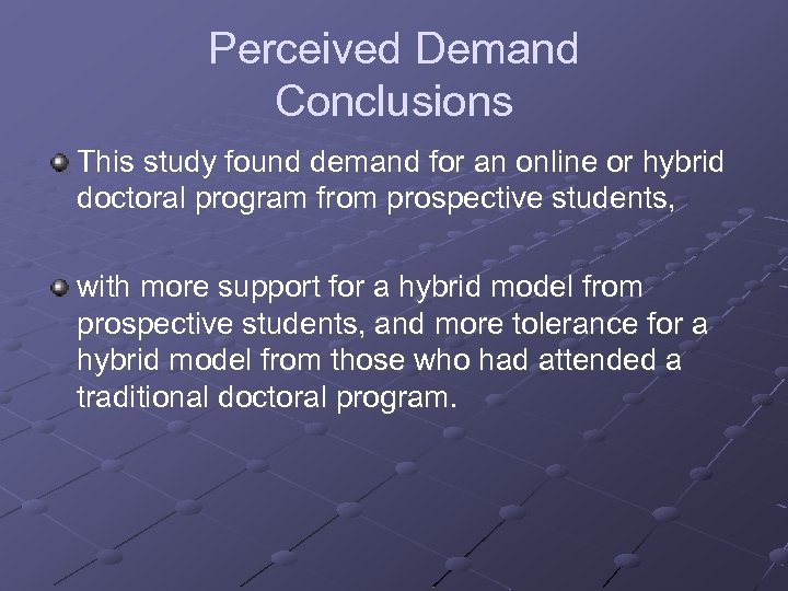 Perceived Demand Conclusions This study found demand for an online or hybrid doctoral program