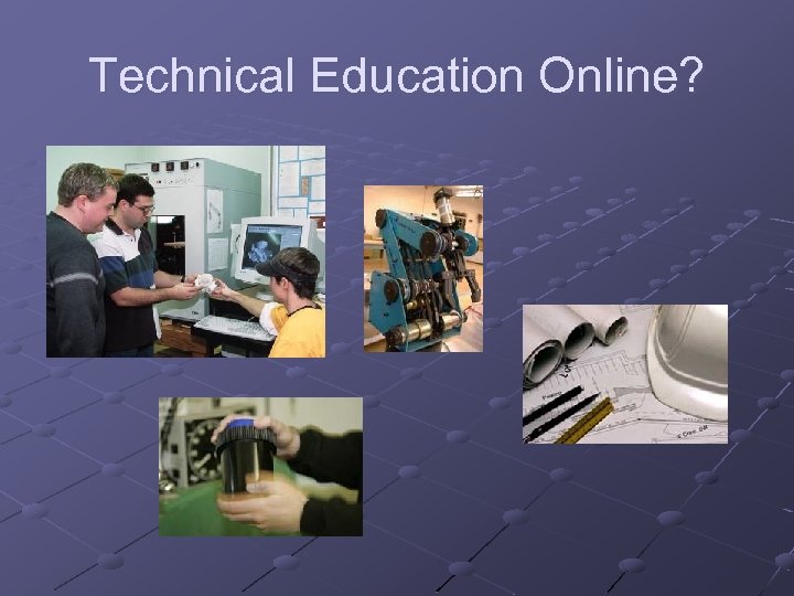 Technical Education Online? 