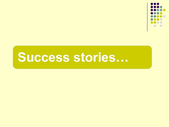 Success stories… 