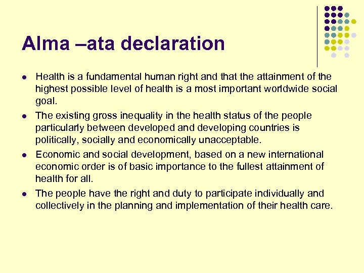 Alma –ata declaration l l Health is a fundamental human right and that the