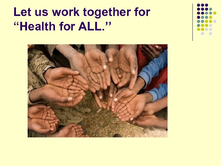 Let us work together for “Health for ALL. ’’ 