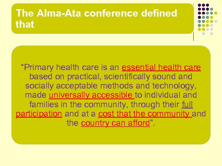 The Alma-Ata conference defined that “Primary health care is an essential health care based