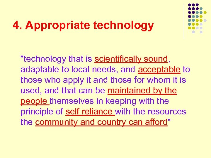 4. Appropriate technology "technology that is scientifically sound, adaptable to local needs, and acceptable