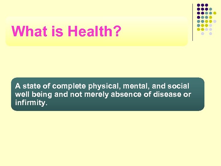 What is Health? A state of complete physical, mental, and social well being and