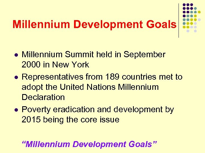 Millennium Development Goals l l l Millennium Summit held in September 2000 in New