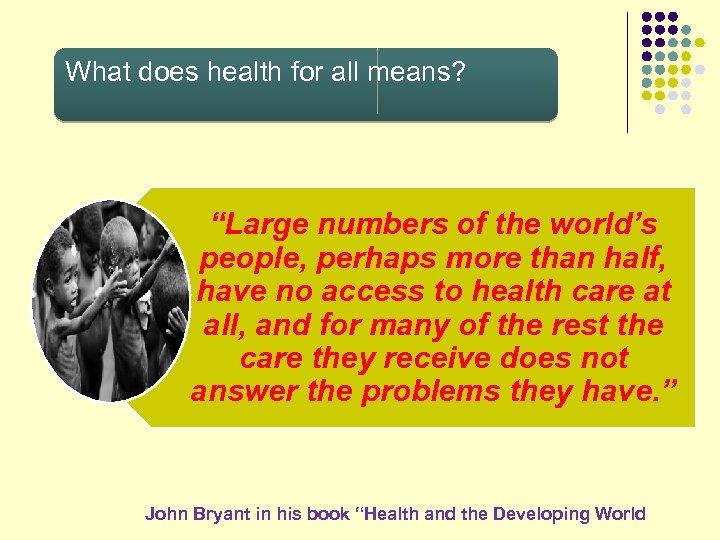 What does health for all means? “Large numbers of the world’s people, perhaps more